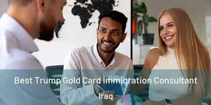  Best Trump Gold Card Immigration Consultant Iraq