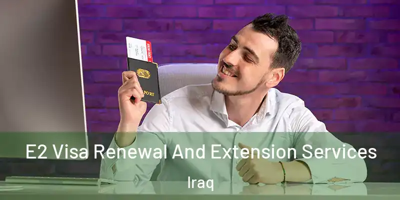  E2 Visa Renewal And Extension Services Iraq
