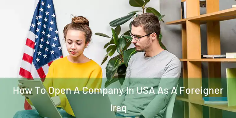  How To Open A Company In USA As A Foreigner Iraq