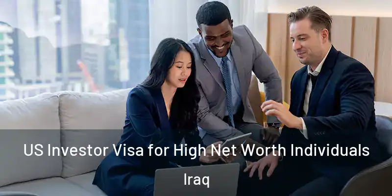  US Investor Visa for High Net Worth Individuals Iraq